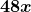 \boldsymbol{\displaystyle 48x}