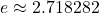\text{ }e\approx 2.718282