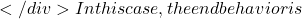</div> In this case, the end behavior is