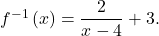 {f}^{-1}\left(x\right)=\dfrac{2}{x-4}+3.