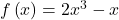 f\left(x\right)=2{x}^{3}-x