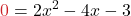\displaystyle {\color{myred1}0} = 2x^2 - 4x - 3