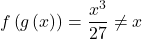 f\left(g\left(x\right)\right)=\dfrac{{x}^{3}}{27}\ne x