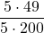 \displaystyle\frac{5\cdot 49}{5 \cdot 200}