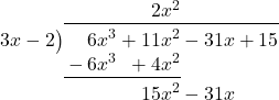 \polylongdiv[stage=4]{6{x}^{3}+11{x}^{2}-31x+15}{3x-2}