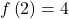 f\left(2\right)=4