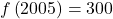 f\left(2005\right)=300