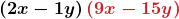 \displaystyle\boldsymbol{\left(2x-1y\right)\textcolor{myred1}{\left(9x-15y\right)}}
