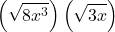 \displaystyle \left(\sqrt{8x^3}\right)\left(\sqrt{3x}\right) 