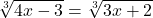 \displaystyle\sqrt[3]{4x-3}=\sqrt[3]{3x+2}
