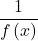 \dfrac{1}{f\left(x\right)}