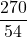 \displaystyle\frac{270}{54}