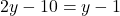 2y - 10 = y-1