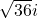 \sqrt{36}i