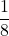 \displaystyle\frac{1}{8}