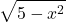 Rendered by QuickLaTeX.com \displaystyle\sqrt{5 - x^2}