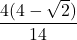 \displaystyle \frac{4(4-\sqrt{2})}{14}