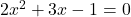 2{x}^{2}+3x-1=0