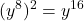 \displaystyle (y^8)^2 = y^{16}