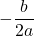 \displaystyle -\frac{b}{2a}