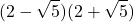 \displaystyle (2 - \sqrt{5})(2 + \sqrt{5})
