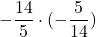 \displaystyle-\frac{14}{5} \cdot (-\frac{5}{14})