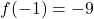 \displaystyle f(-1) = - 9
