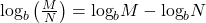 {\text{log}}_{b}\left(\frac{M}{N}\right)={\text{log}}_{b}M-{\text{log}}_{b}N