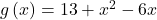 g\left(x\right)=13+{x}^{2}-6x
