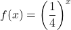 \displaystyle f(x)=\left(\frac{1}{4}\right)^{x}