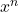 {x}^{n}