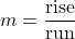 \displaystyle m = \frac{\text{rise}}{\text{run}}