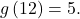 g\left(12\right)=5.