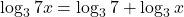 \displaystyle \log_3 7x = \log_3 7 + \log_3 x 