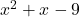 {x}^{2}+x-9