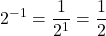 \displaystyle 2^{-1}=\frac{1}{2^{1}}=\frac{1}{2}