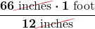 $\displaystyle \boldsymbol{ \frac{66 \Ccancel[myred1]{\text{ inches}} \cdot 1 \text{ foot}}{12 \Ccancel[myred1]{\text{ inches}}}}$