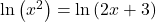 \text{ln}\left({x}^{2}\right)=\text{ln}\left(2x+3\right)