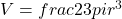 V=frac{2}{3}pi {r}^{3}