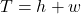 T=h+w