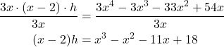 \begin{align*} \frac{3x \cdot (x - 2) \cdot h}{3x} &= \frac{3x^{4} - 3x^{3} - 33x^{2} + 54x}{3x} \\ (x - 2)h &= x^{3} - x^{2} - 11x + 18 \end{align*}