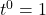 {t}^{0}=1
