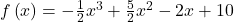f\left(x\right)=-\frac{1}{2}{x}^{3}+\frac{5}{2}{x}^{2}-2x+10