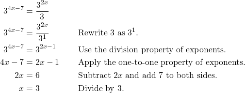 \begin{align*} 3^{4x - 7} &= \frac{3^{2x}}{3} \\ 3^{4x - 7} &= \frac{3^{2x}}{3^{1}} && \text{Rewrite $3$ as $3^{1}$.} \\ 3^{4x - 7} &= 3^{2x - 1} && \text{Use the division property of exponents.} \\ 4x - 7 &= 2x - 1 && \text{Apply the one-to-one property of exponents.} \\ 2x &= 6 && \text{Subtract $2x$ and add 7 to both sides.} \\ x &= 3 && \text{Divide by 3.} \end{align*}