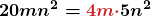 \displaystyle\boldsymbol{20mn^2 = \textcolor{myred1}{4m\cdot}5n^2}