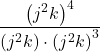 \dfrac{{\left({j}^{2}k\right)}^{4}}{\left({j}^{2}k\right) \cdot {\left({j}^{2}k \right)}^{3}}