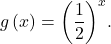 g\left(x\right)={\left(\dfrac{1}{2}\right)}^{x}.