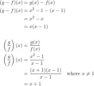\begin{align*} (g - f)(x) &= g(x) - f(x) \\ (g - f)(x) &= x^2 - 1 - (x - 1) \\ &= x^2 - x \\ &= x(x - 1) \\ \\ \left(\frac{g}{f}\right)(x) &= \frac{g(x)}{f(x)} \\ \left(\frac{g}{f}\right)(x) &= \frac{x^2 - 1}{x - 1} \\ &= \frac{(x + 1)(x - 1)}{x - 1} \quad \text{where } x \ne 1 \\ &= x + 1 \end{align*}