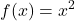 \displaystyle f(x) = x^2