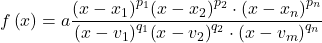 f\left(x\right)=a\dfrac{{\left(x-{x}_{1}\right)}^{{p}_{1}}{\left(x-{x}_{2}\right)}^{{p}_{2}} \cdot {\left(x-{x}_{n}\right)}^{{p}_{n}}}{{\left(x-{v}_{1}\right)}^{{q}_{1}}{\left(x-{v}_{2}\right)}^{{q}_{2}} \cdot {\left(x-{v}_{m}\right)}^{{q}_{n}}}